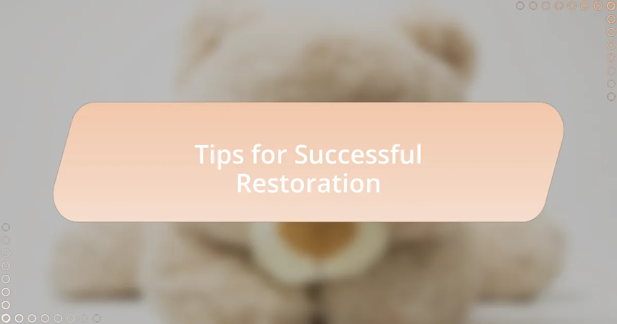 Tips for Successful Restoration