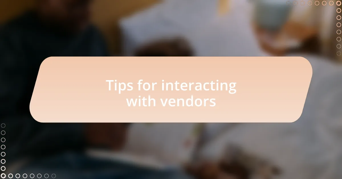 Tips for interacting with vendors