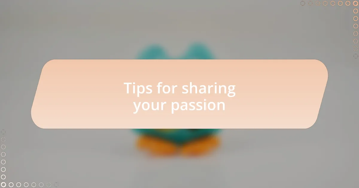 Tips for sharing your passion