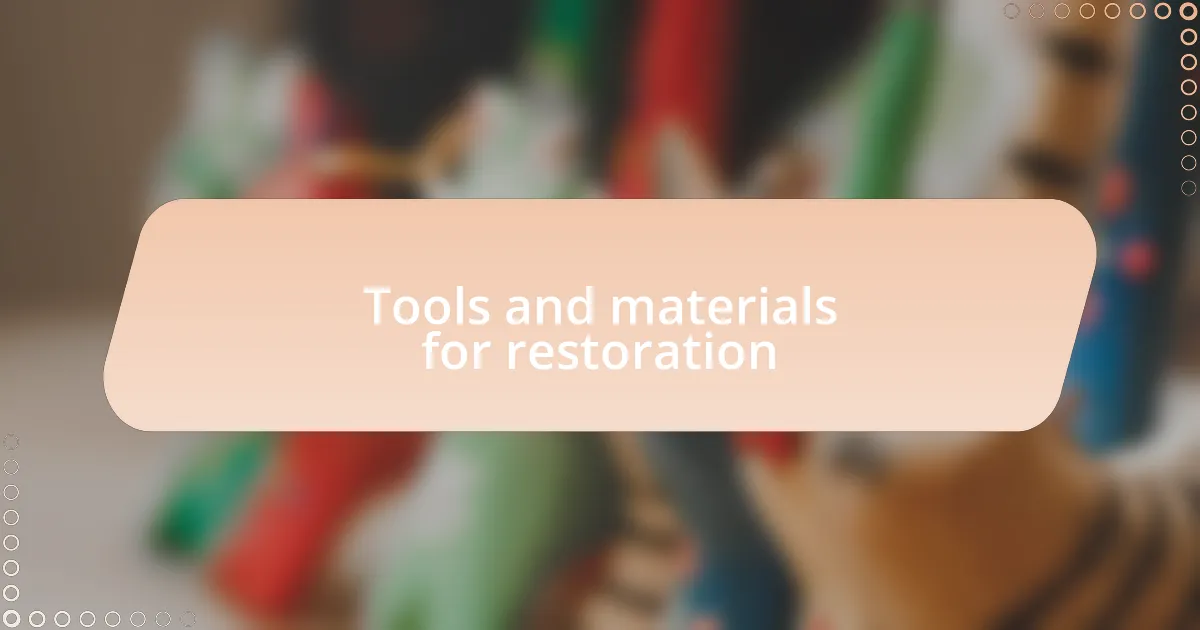 Tools and materials for restoration