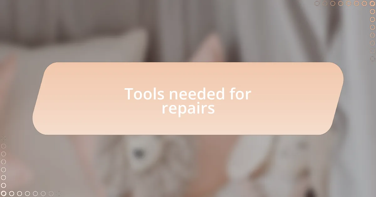Tools needed for repairs