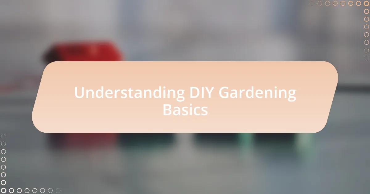 Understanding DIY Gardening Basics