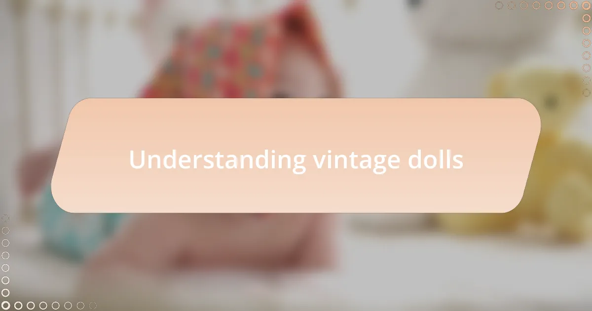 Understanding vintage dolls