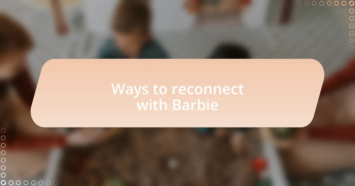 Ways to reconnect with Barbie